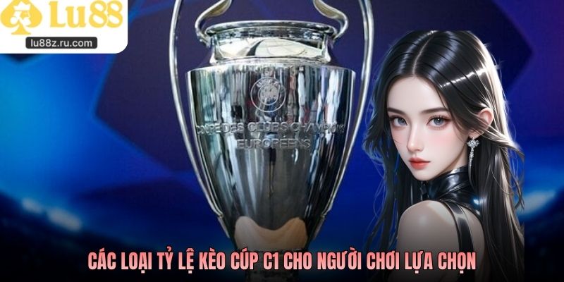 Các loại tỷ lệ kèo Cúp C1 cho người chơi lựa chọn