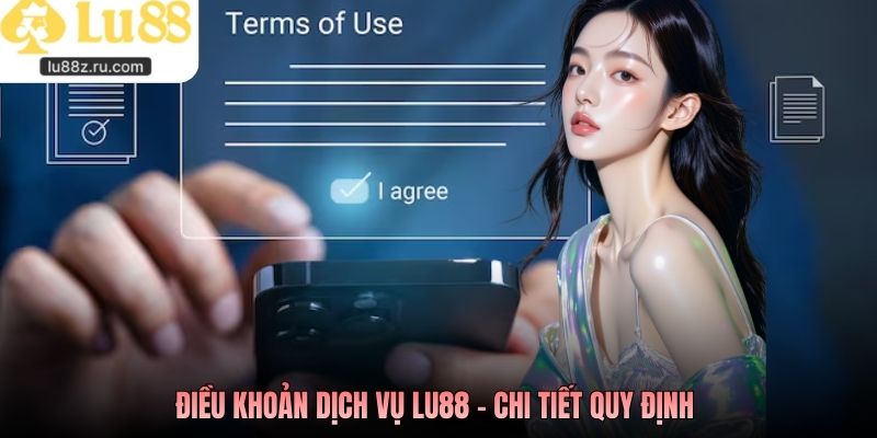 Điều khoản dịch vụ LU88 - Chi tiết quy định 