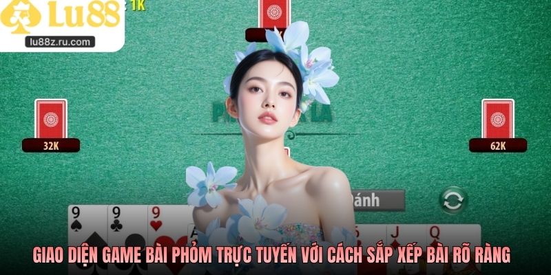 Giao diện game bài phỏm trực tuyến với cách sắp xếp bài rõ ràng
