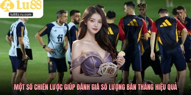 Một số chiến lược giúp đánh giá số lượng bàn thắng hiệu quả