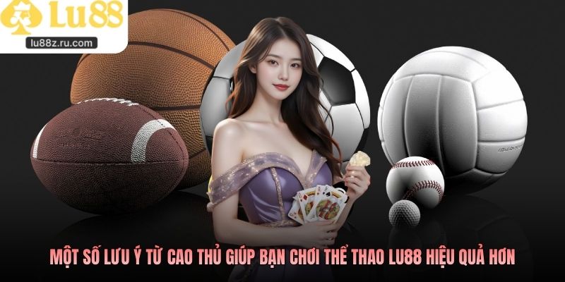 Một số lưu ý từ cao thủ giúp bạn chơi thể thao LU88 hiệu quả hơn