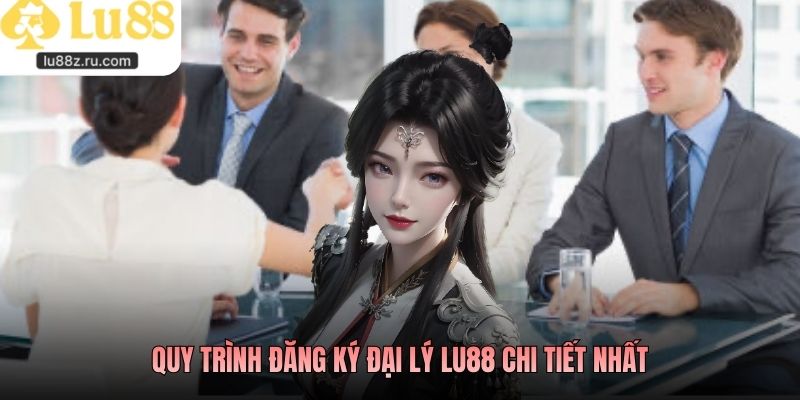 Quy trình đăng ký đại lý lu88 chi tiết nhất