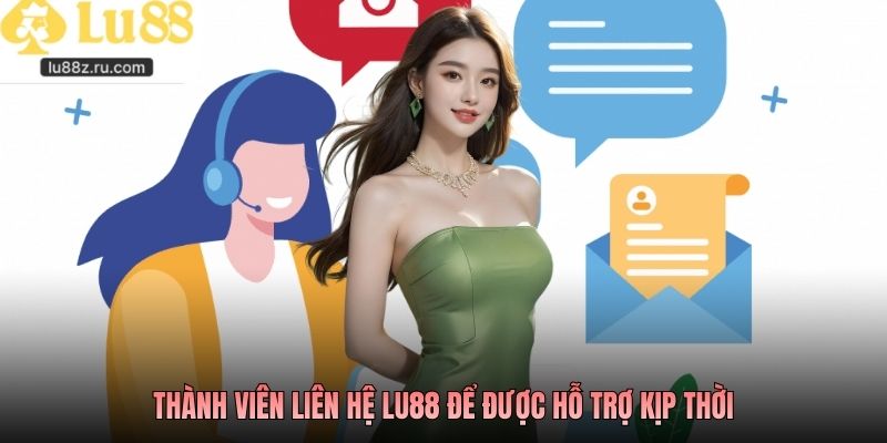 Thành viên liên hệ Lu88 để được hỗ trợ kịp thời