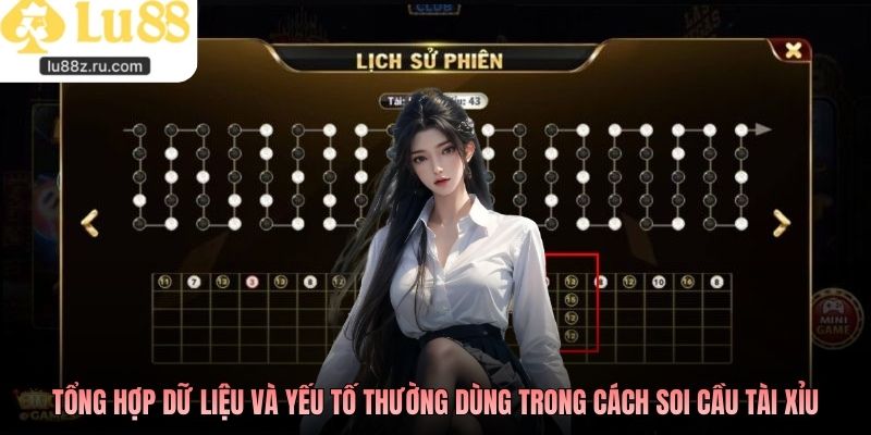 Tổng hợp dữ liệu và yếu tố thường dùng trong cách soi cầu tài xỉu